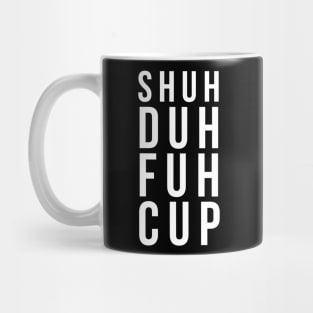 Shuh duh fuh cup Mug